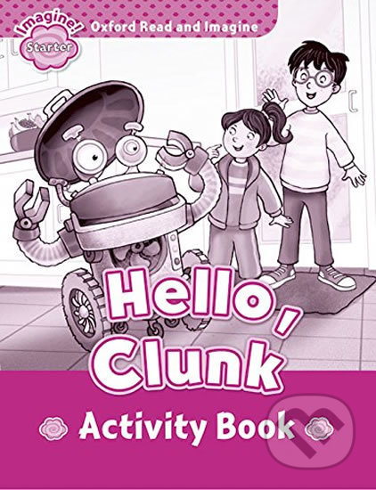 Oxford Read and Imagine: Level Starter - Hello Clunk Activity Book