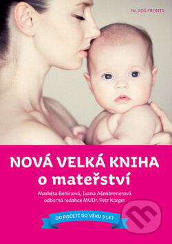 Nová velká kniha o mateřství - Markéta Behinová, Ivana Ašenbrenerová