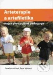 Arteterapie a artefiletika nejen pro sociální pedagogy - Petra Potměšilová, Petra Sobková