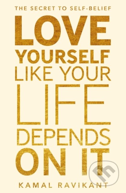 Love Yourself Like Your Life Depends on It - Kamal Ravikant