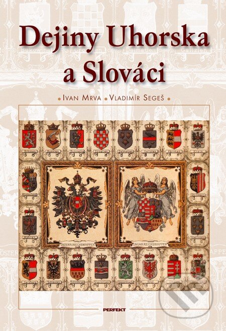 Dejiny Uhorska a Slováci - Ivan Mrva, Vladimír Segeš