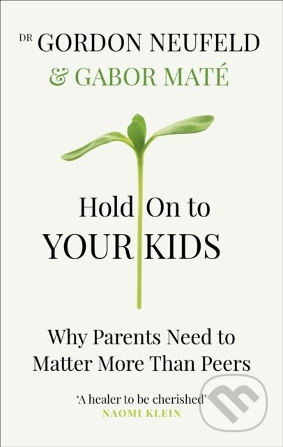 Hold on to Your Kids - Gabor Mat, Gordon Neufeld