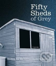 Fifty Sheds of Grey: A Parody - C.T. Grey