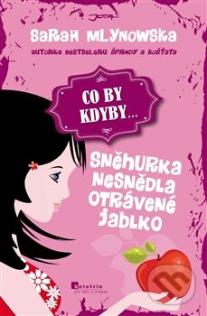 CO BY KDYBY... Sněhurka nesnědla otrávené jablko - Sarah Mlynowska