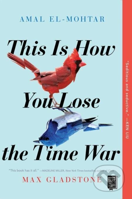 This Is How You Lose the Time War - Amal El-Mohtar, Max Gladstone