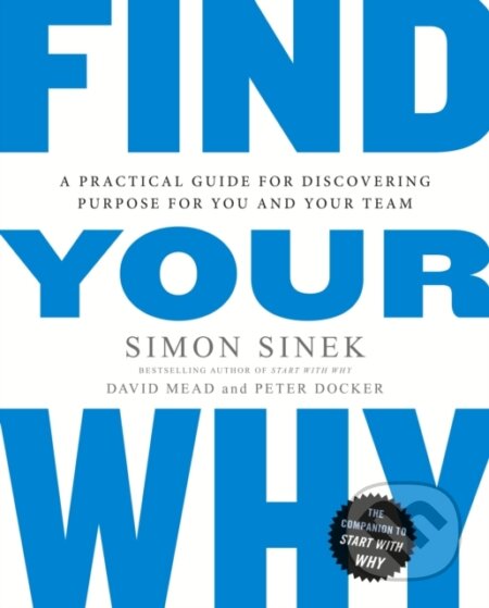 Find Your Why - Simon Sinek, David Mead, Peter Docker