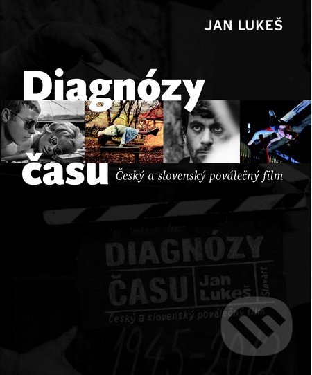Diagnózy času: Český a slovenský poválečný film - Jan Lukeš