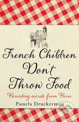 French Children Don&#039;t Throw Food - Pamela Druckerman