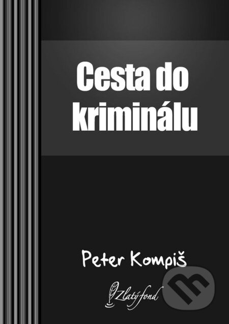 Cesta do kriminálu - Peter Kompiš