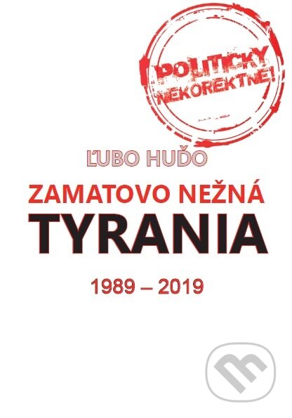 Zamatovo nežná tyrania 1989 - 2019 - Ľubo Huďo