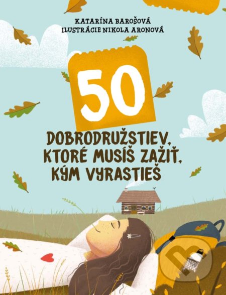 50 dobrodružstiev, ktoré musíš zažiť, kým vyrastieš - Katarína Barošová, Nikola Aronová (ilustrátor)