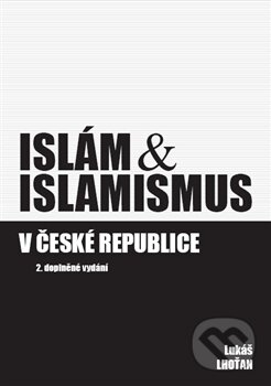 Islám &amp; islamismus v České republice - Lukáš Lhoťan
