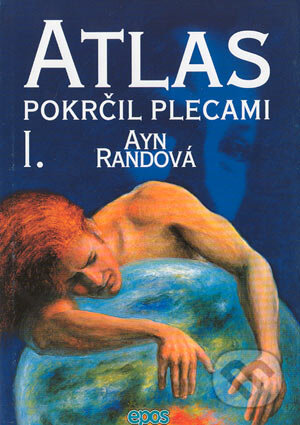 Atlas pokrčil plecami I. - Ayn Rand