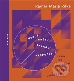 Neboť hvězd skákalo nespočet / Denn es sprangen Sterne ungezählt - Rainer Maria Rilke