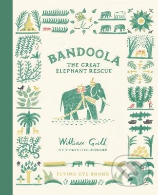 Bandoola: The Great Elephant Rescue - William Grill