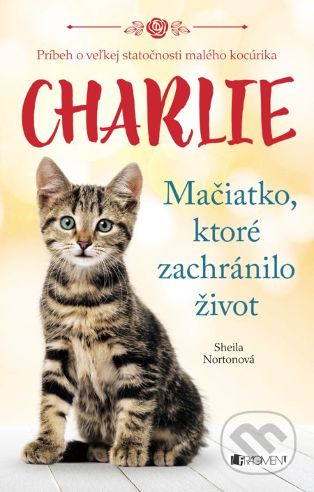 Charlie - mačiatko, ktoré zachránilo život - Sheila Norton