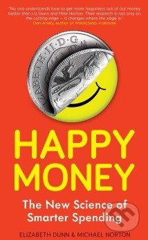Happy Money - Elizabeth Dunn, Michael Norton