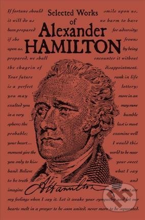 Selected Works of Alexander Hamilton - Alexander Hamilton