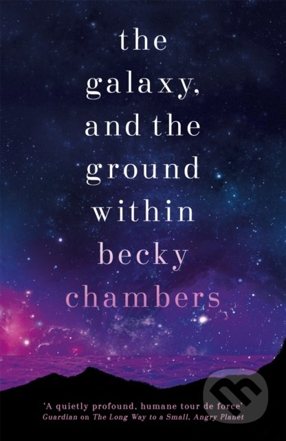The Galaxy, and the Ground Within - Becky Chambers