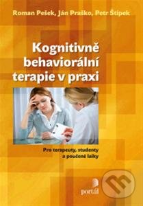 Kognitivně behaviorální  terapie v praxi - Roman Pešek, Ján Praško, Petr Štípek