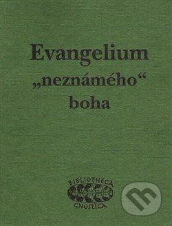 Evangelium „neznámého“ boha - Bibliotheca gnostica