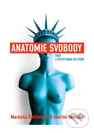 Anatomie svobody aneb V životě máme na výběr - Markéta Šichtařová