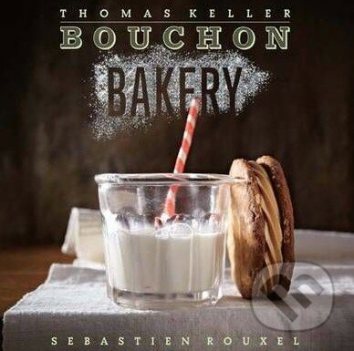 Bouchon Bakery - Thomas Keller, Sebastien Rouxel
