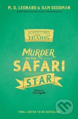 Murder on the Safari Star - M.G. Leonard, Sam Sedgman, Elisa Paganelli (ilustrátor)