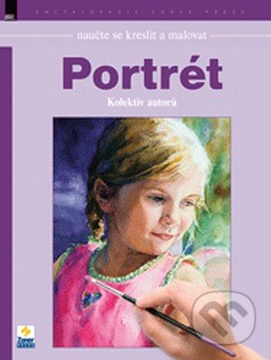 Naučte se kreslit a malovat - Portrét - Kolektiv autorů