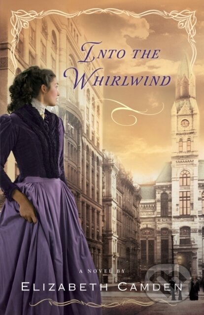 Into the Whirlwind by Elizabeth Camden Into the Whirlwind by Elizabeth Camden