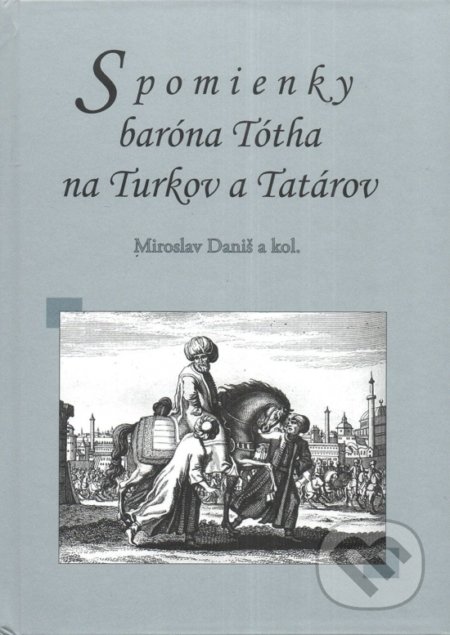 Spomienky baróna Tótha na Turkov a Tatárov - Miroslav Daniš a kolektív