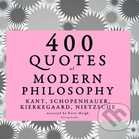 400 Quotes of Modern Philosophy: Nietzsche, Kant, Kierkegaard &amp; Schopenhauer (EN) - Arthur Schopenhauer,S?ren Kierkegaard,Immanuel Kant,Friedrich Nietzsche