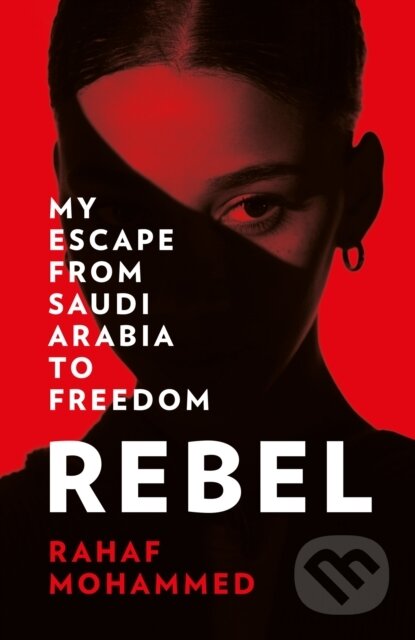 Rebel: My Escape from Saudi Arabia to Freedom