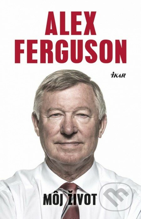 Alex Ferguson: Môj život - Alex Ferguson