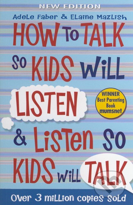 How to Talk so Kids will Listen and Listen so Kids will Talk - Adele Faber, Elaine Mazlish