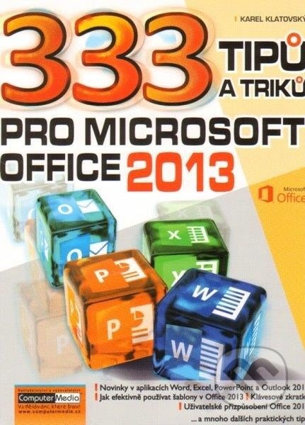 333 tipů a triků pro Microsoft Office 2013 - Karel Klatovský