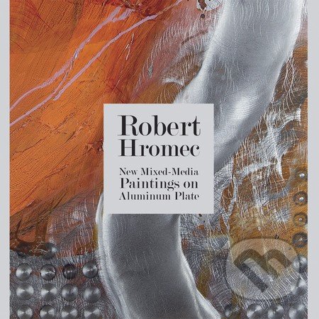 New Mixed-Media Paintings on Aluminum Plate - Robert Hromec