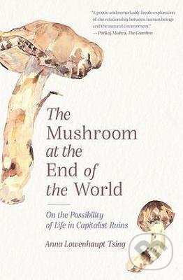 The Mushroom at the End of the World by Anna Lowenhaupt Tsing