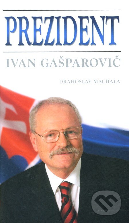 Prezident - Ivan Gašparovič - Drahoslav Machala
