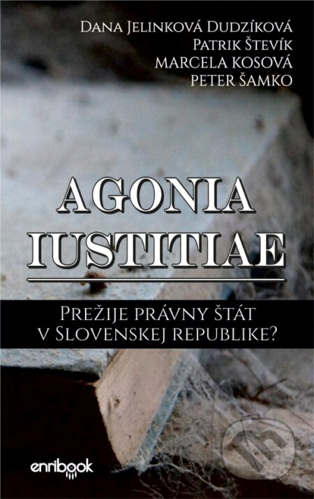 Agonia iustitiae - Dana Jelinková Dudzíková, Patrik Števík, Marcela Kosová, Peter Šamko