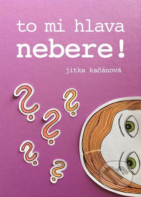 To mi hlava nebere!