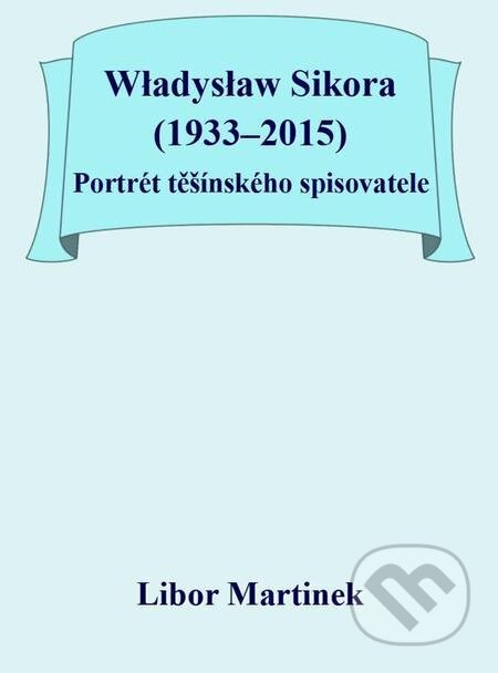 Władysław Sikora (1933–2015), Portrét těšínského spisovatele