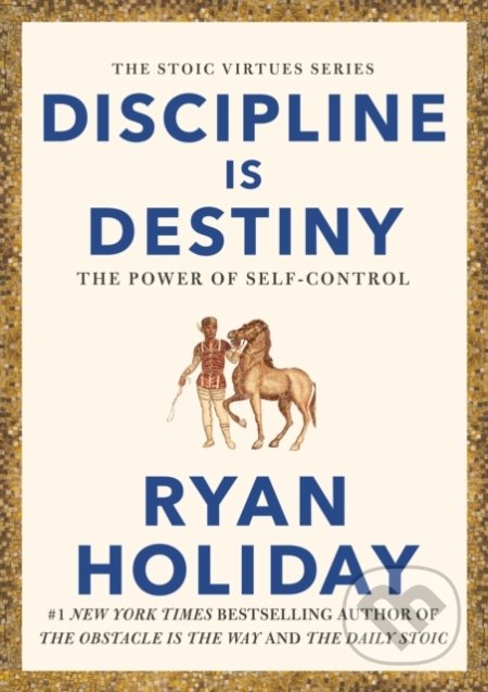 Discipline is Destiny - Ryan Holiday