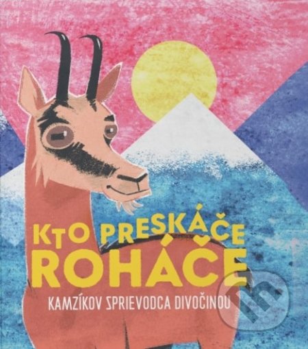 Kto preskáče Roháče - Jakub Ptačin, Juraj Raýman, Viliam Slaminka (ilustrátor)