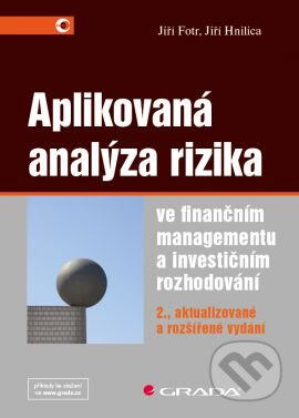 Aplikovaná analýza rizika ve finančním managementu a investičním rozhodování - Jiří Hnilica, Jiří Fotr