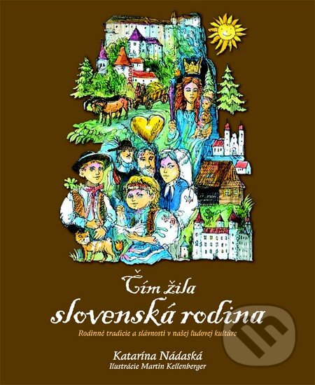 Čím žila slovenská rodina - Katarína Nádaská, Martina Kellenberger (ilustrátor)