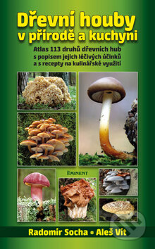 Dřevní houby v přírodě a kuchyni - Radomír Socha, Aleš Vít