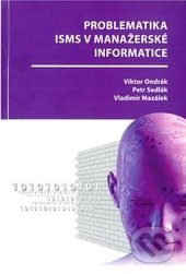 Problematika ISMS v manažerské informatice - Viktor Ondrák, Petr Sedlák, Vladimír Mazálek