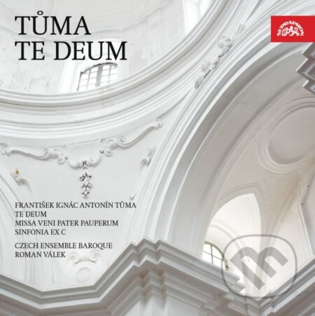 František Tůma: Te Deum, Sinfonia ex C, Missa Veni Pater Pauperum (Czech Ensemble Baroque) - František Tůma