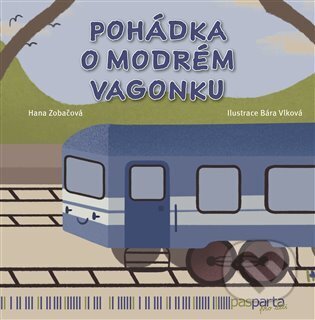 Pohádka o modrém vagonku - Hana Zobáčová, Bára Vlková (Ilustrátor)